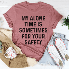 My Alone Time Is Sometimes For Your Safety Tee-0