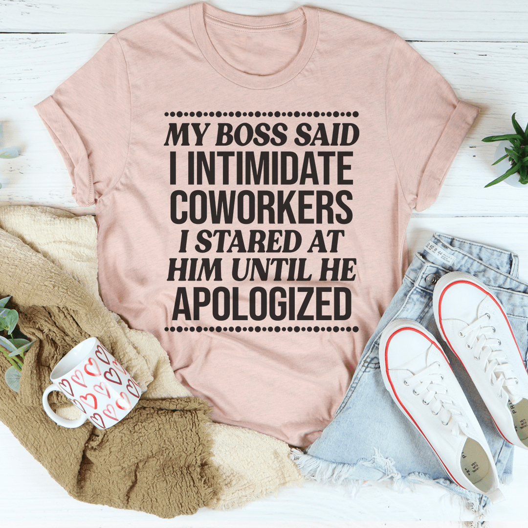 My Boss Said I Intimidated Coworkers Tee-1