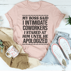 My Boss Said I Intimidated Coworkers Tee-1