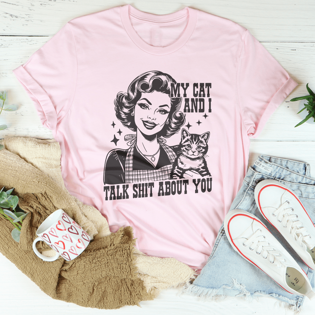 My Cat And I Talk Shit About You Tee-1