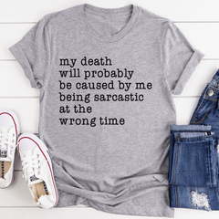 My Death Will Probably Be Caused By Being Sarcastic At The Wrong Time T-Shirt-1