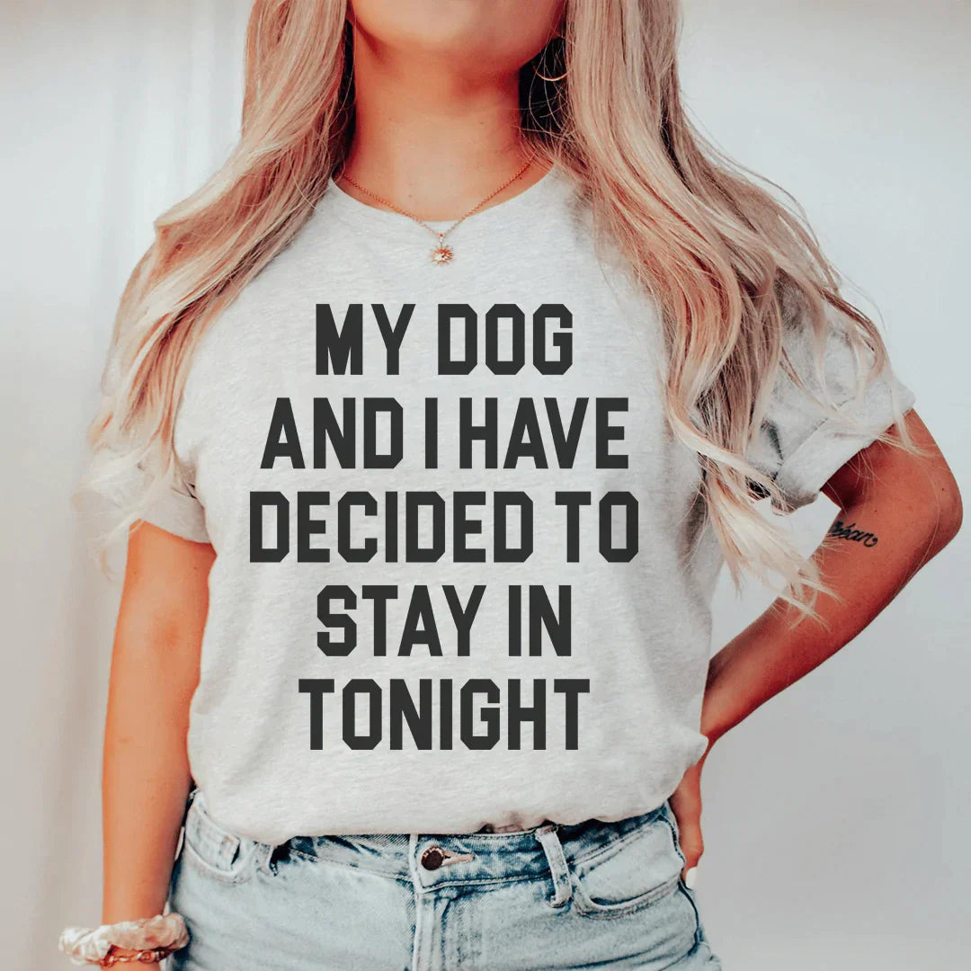 My Dog And I Have Decided To Stay In Tonight T-Shirt-0