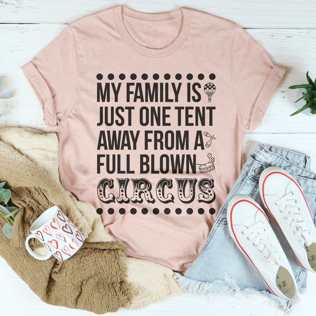 My Family Is Just One Tent Away From A Full Blown Circus Tee-3
