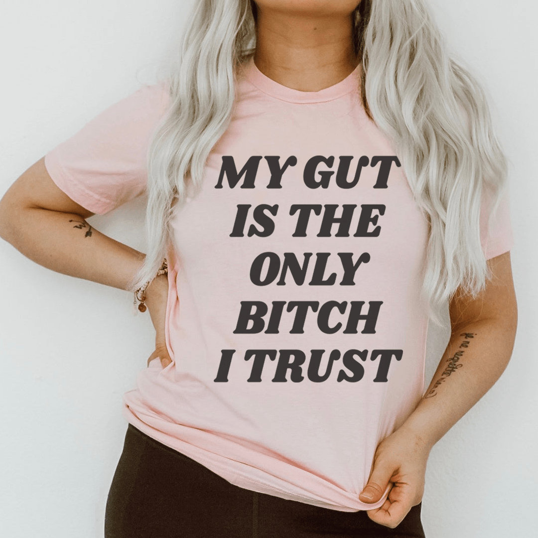 My Gut Is The Only B I Trust T-Shirt-0