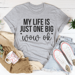 My Life Is Just One Big Wow Ok Tee-2