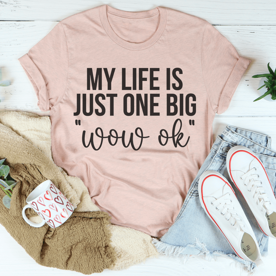 My Life Is Just One Big Wow Ok Tee-0