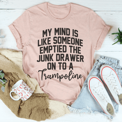 My Mind Is Like Someone Emptied The Junk Drawer On To A Trampoline Tee-3