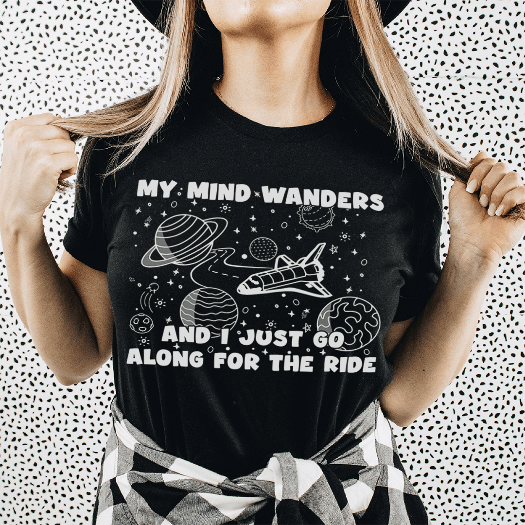 My Mind Wanders And I Just Go Along For The Ride Tee-0