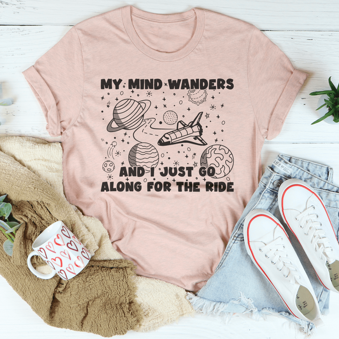 My Mind Wanders And I Just Go Along For The Ride Tee-3