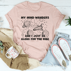 My Mind Wanders And I Just Go Along For The Ride Tee-3