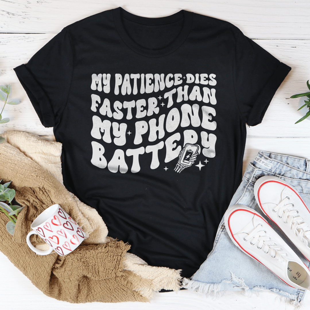My Patience Dies Faster Than My Phone Battery Tee-0