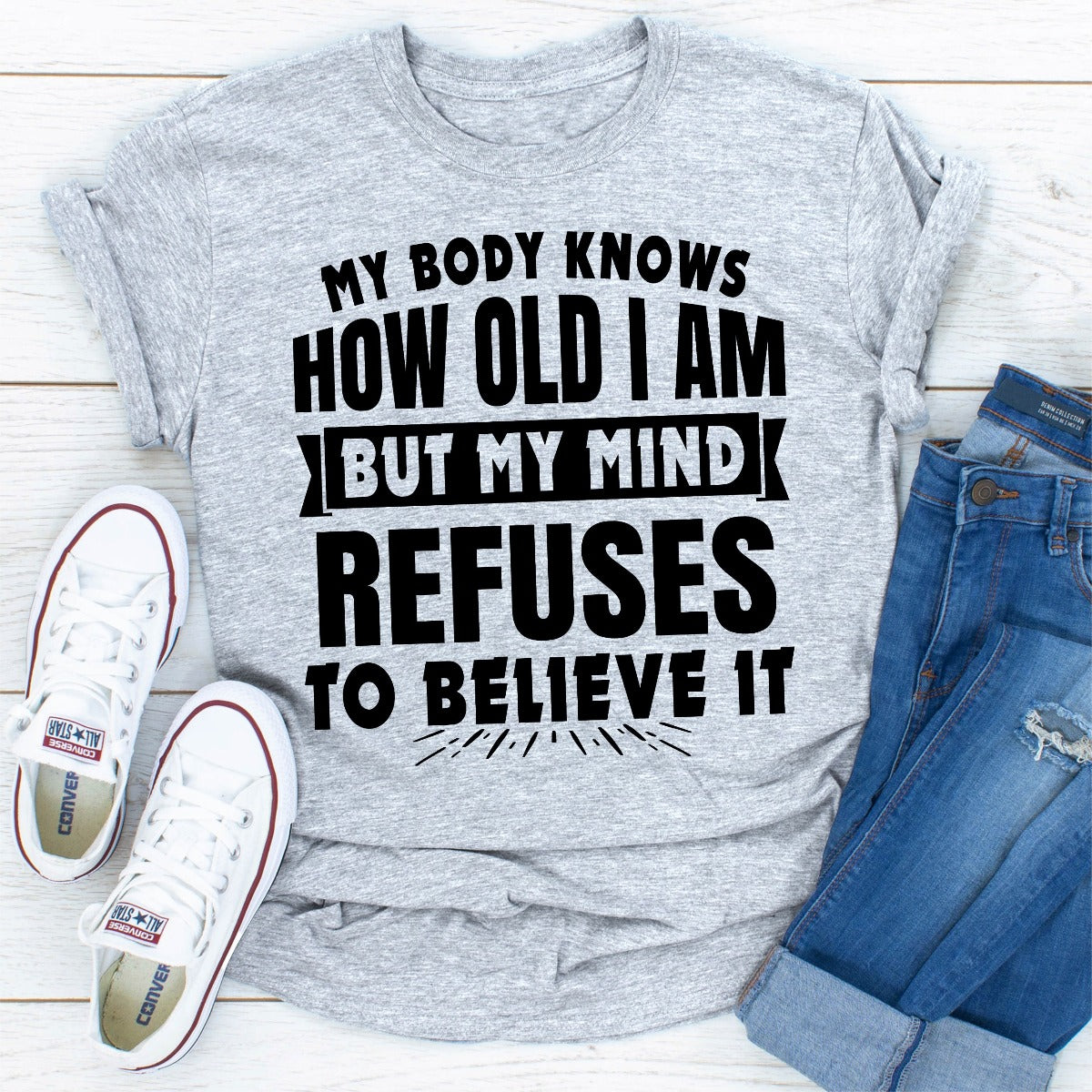My Body Knows How Old I Am But My Mind Refuses to Believe It T-Shirt-16