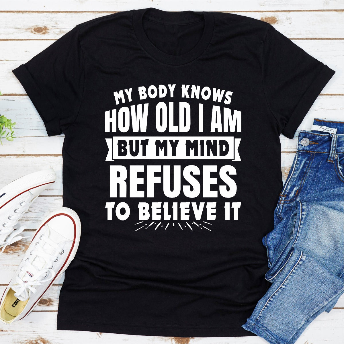 My Body Knows How Old I Am But My Mind Refuses to Believe It T-Shirt-14
