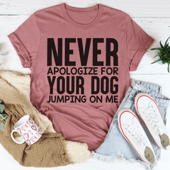 Never Apologize For Your Dog Jumping On Me Tee-0