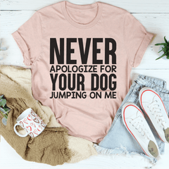 Never Apologize For Your Dog Jumping On Me Tee-1