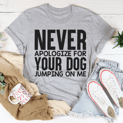 Never Apologize For Your Dog Jumping On Me Tee-3