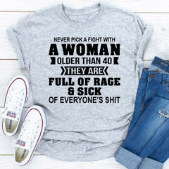 Never Pick A Fight With A Woman Older Than 40 T-Shirt-20