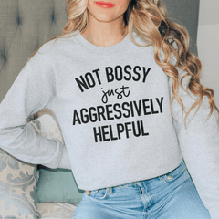 Not Bossy Just Aggressively Helpful-1