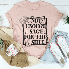 Not Enough Sage For This Tee-3