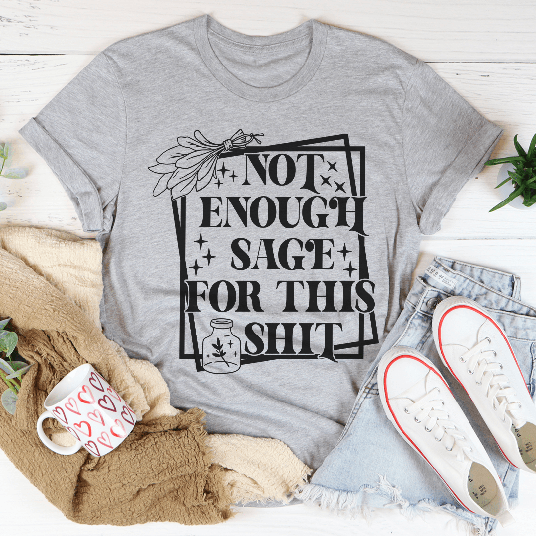 Not Enough Sage For This Tee-1