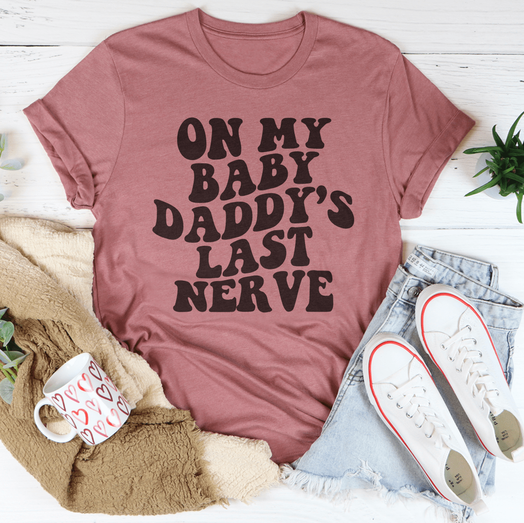 On My Baby Daddy's Last Nerve Tee-3