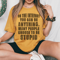 On The Internet You Can Be Anything Tee-0