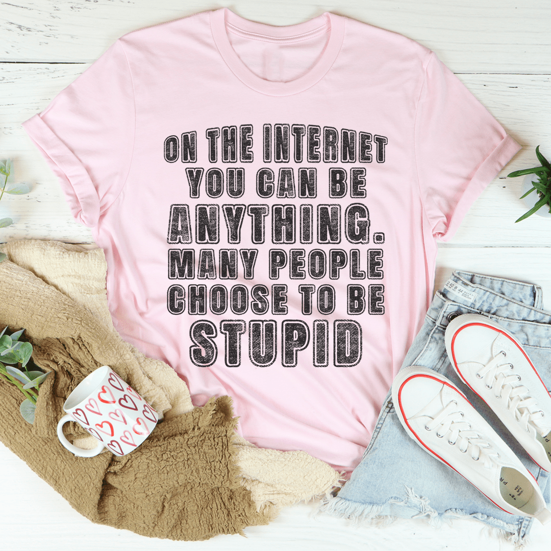 On The Internet You Can Be Anything Tee-3