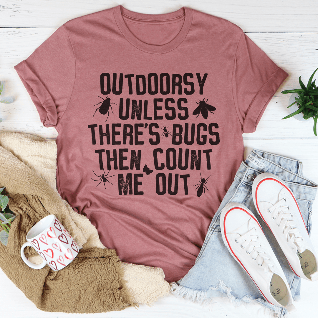 Outdoorsy Unless There's Bugs Tee-3