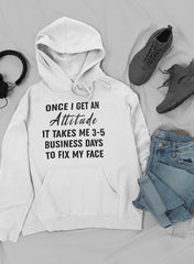Once I Get An Attitude  Hoodie-1