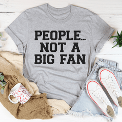 People Not A Big Fan T-Shirt-0
