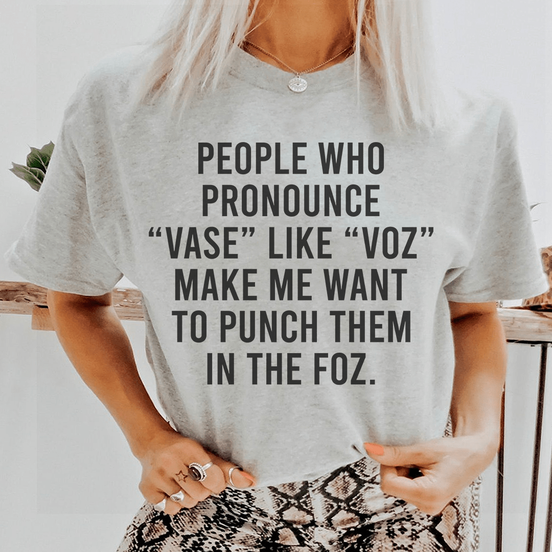 People Who Pronounce Vase Like Voz Tee-0