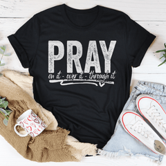 Pray On It Over It Through IT Tee-0