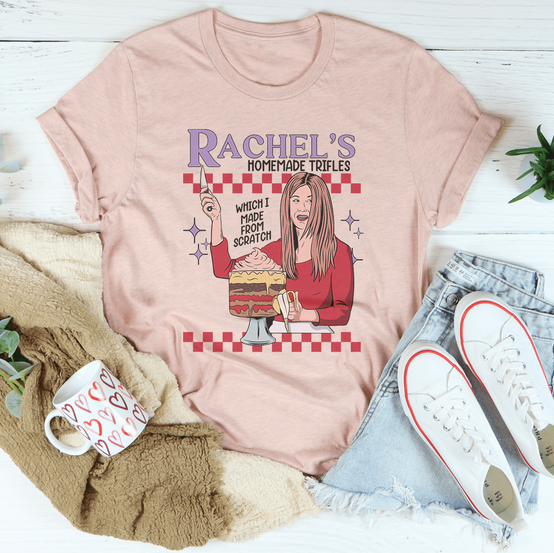 Rachel's Homemade Trifles Which I Made From Scratch Tee-1