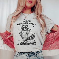 Relax We're All Crazy It's Not A Competition Raccoon Tee-0