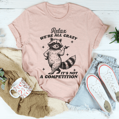 Relax We're All Crazy It's Not A Competition Raccoon Tee-2