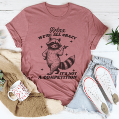 Relax We're All Crazy It's Not A Competition Raccoon Tee-1