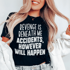Revenge Is Beneath Me Accidents However Will Happen Tee-0