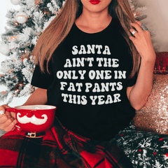Santa Ain't The Only One In Fat Pants This Year Tee-2