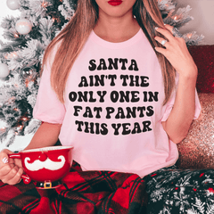 Santa Ain't The Only One In Fat Pants This Year Tee-3