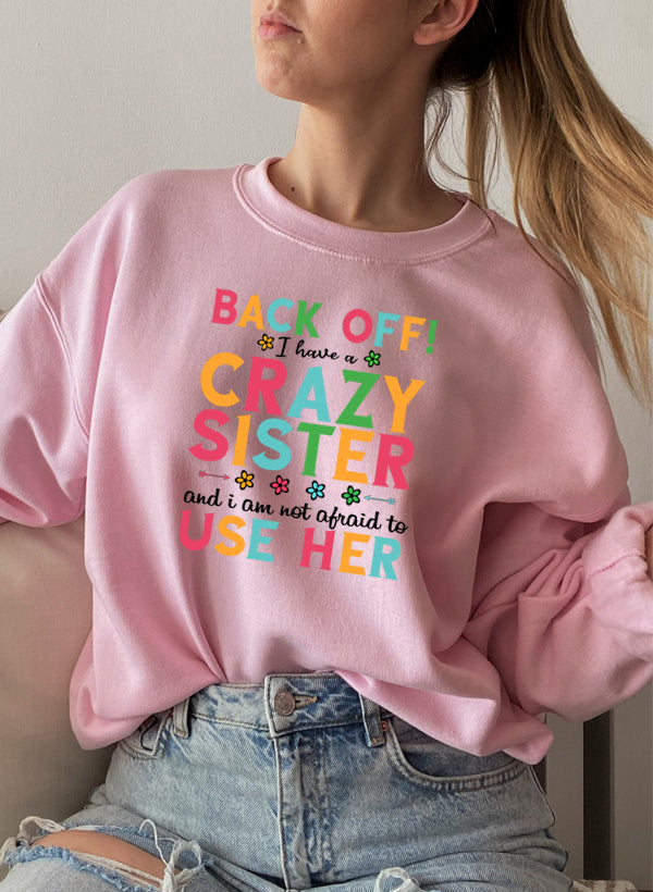 I Have A Crazy Sister Sweat Shirt-4