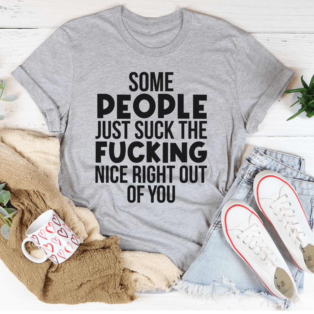 Some People Just Suck The Nice Right Out Of You Tee-1