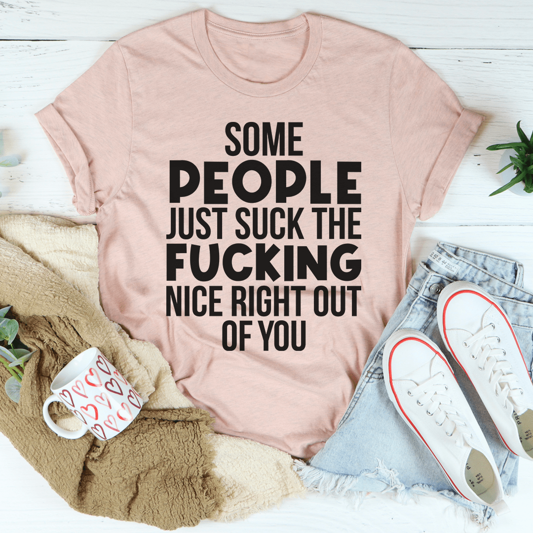 Some People Just Suck The Nice Right Out Of You Tee-3