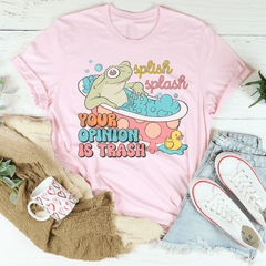 Splish Splash Your Opinion Is Trash Tee-1