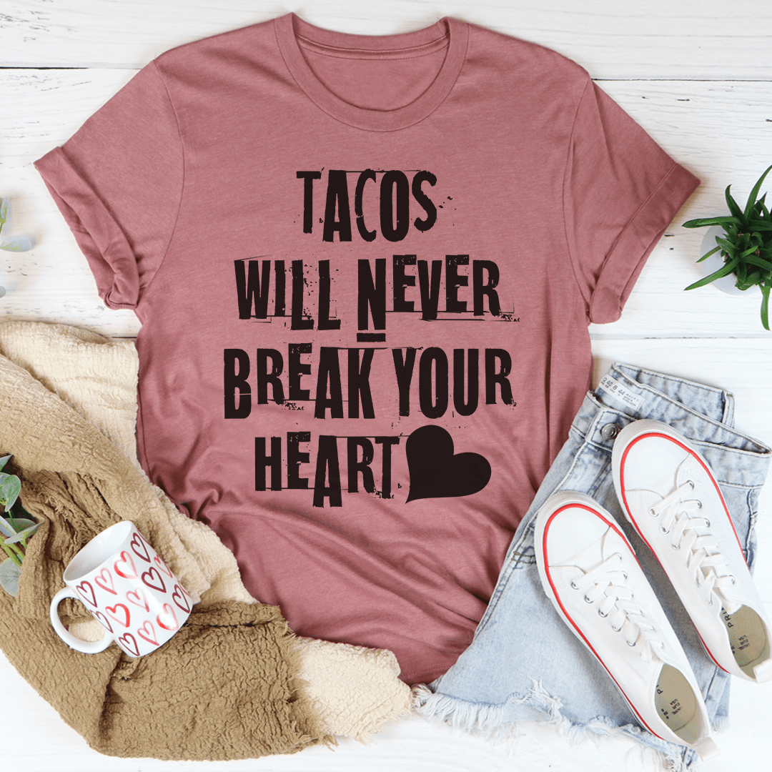 Tacos Will Never Break Your Heart Tee-3