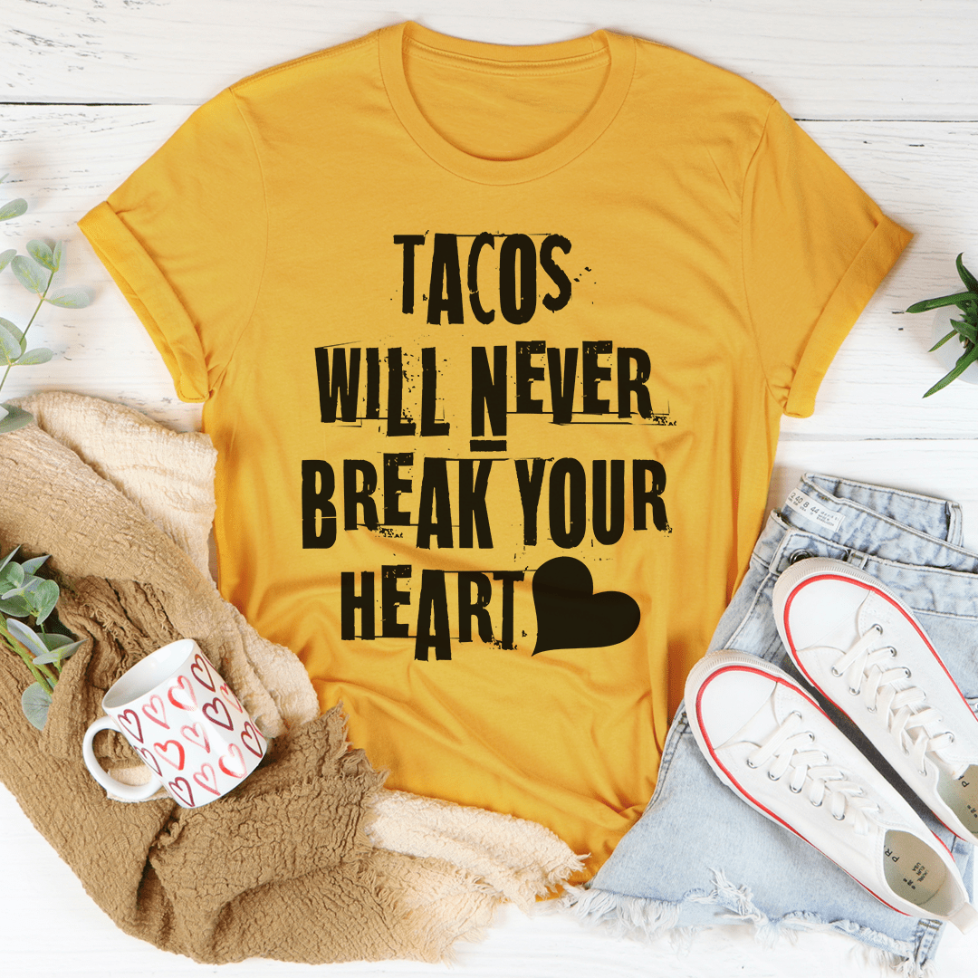 Tacos Will Never Break Your Heart Tee-0