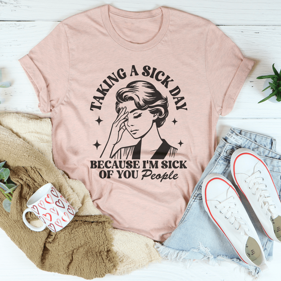 Taking A Sick Day Because I'm Sick Of You People-1