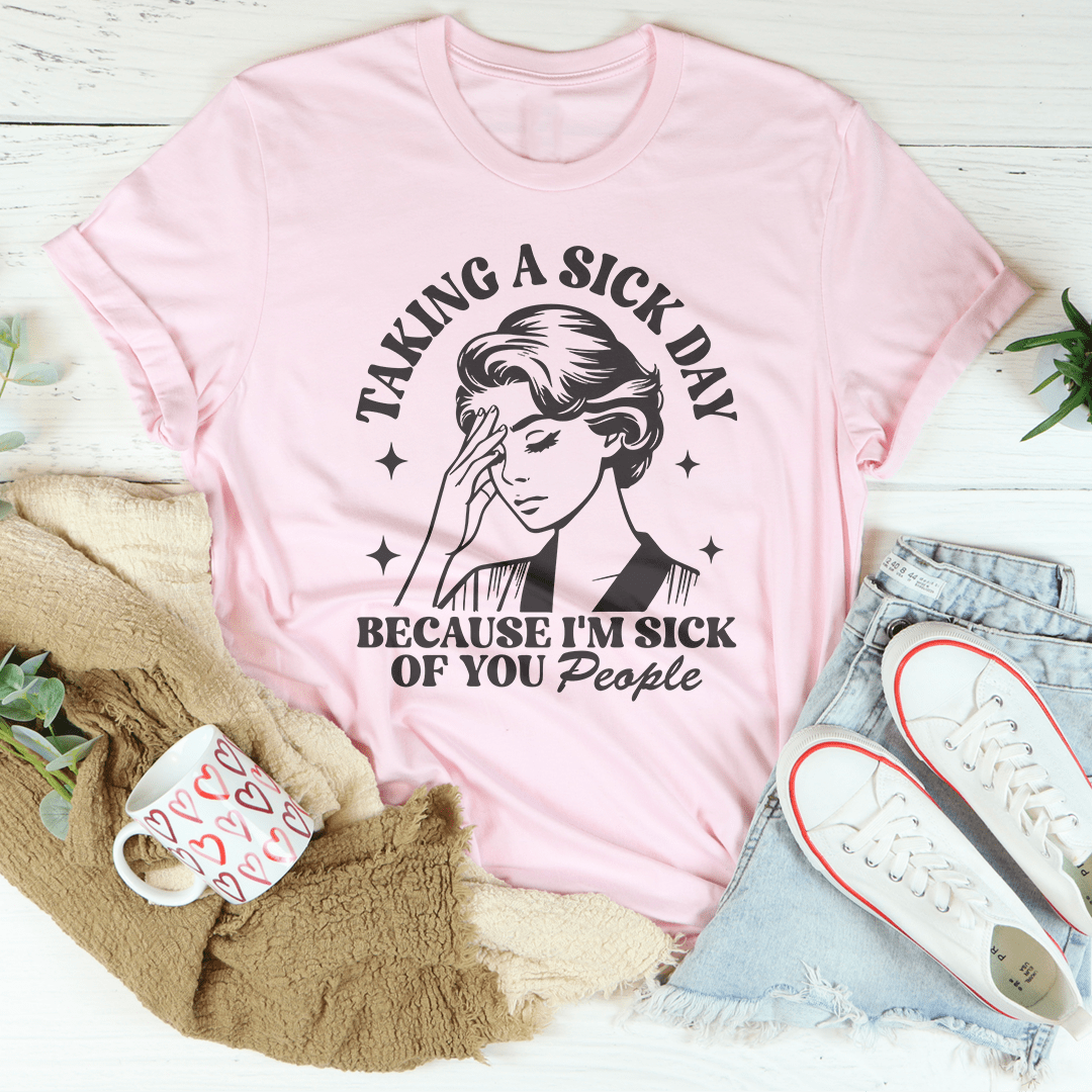 Taking A Sick Day Because I'm Sick Of You People-2
