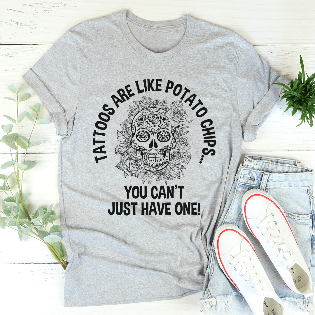 Tattoos Are Like Potato Chips Tee-0