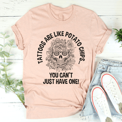 Tattoos Are Like Potato Chips Tee-2