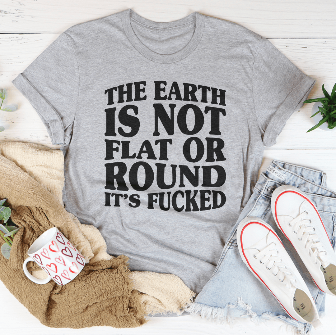 The Earth Isn't Flat Or Round Tee-1